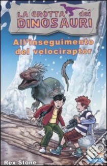 All'inseguimento del velociraptor. Ediz. illustrata libro di Stone Rex