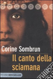 Il canto della sciamana libro di Sombrun Corine