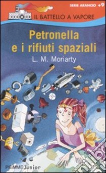 Petronella e i rifiuti spaziali libro di Moriarty Liane