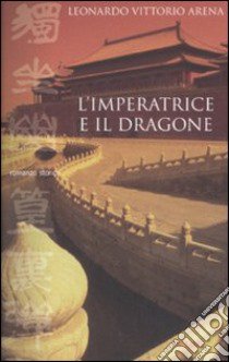 L'imperatrice e il dragone libro di Arena Leonardo V.