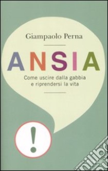 Ansia. Come uscire dalla gabbia e riprendersi la vita libro di Perna Giampaolo