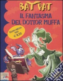 Il fantasma del dottor Muffa. Ediz. illustrata libro di Bat Pat