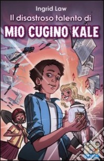 Il disastroso talento di mio cugino Kale libro di Law Ingrid