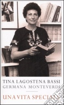 Una vita speciale libro di Lagostena Bassi Augusta - Monteverdi Germana