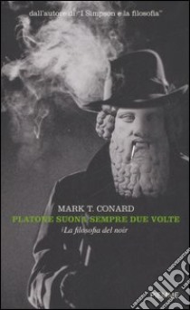 Platone suona sempre due volte. La filosofia del noir libro