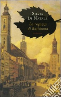 La Ragazza di Ratisbona libro di Di Natale Silvia