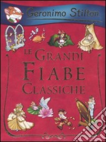 Le grandi fiabe classiche. Ediz. illustrata libro di Stilton Geronimo