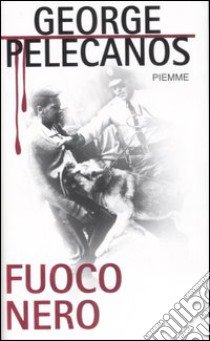 Fuoco nero libro di Pelecanos George P.