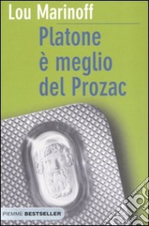 Platone è meglio del Prozac libro di Marinoff Lou