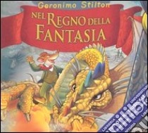 Nel Regno della Fantasia. Ediz. illustrata. Con CD Audio libro di Stilton Geronimo