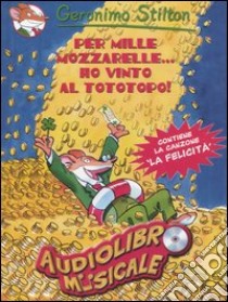 Per mille mozzarelle... ho vinto al tototopo! Con CD Audio libro di Stilton Geronimo