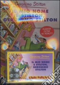 Il mio nome è Stilton, Geronimo Stilton. Con audiolibro  di Stilton Geronimo