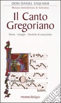 Il canto gregoriano. Storia - Liturgia - Tecniche di esecuzione. Con CD Audio libro di Saulnier Daniel D.