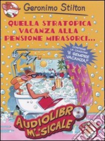 Quella stratopica vacanza alla pensione Mirasorci.. Con CD Audio libro di Stilton Geronimo