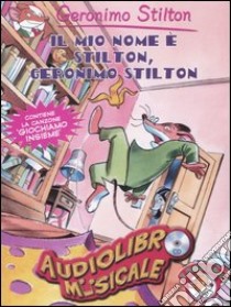 Il mio nome è Stilton, Geronimo Stilton. Con audiolibro. CD Audio  di Stilton Geronimo