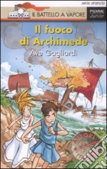 Il fuoco di Archimede libro di Gagliardi Ave