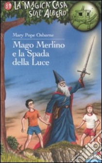 Mago Merlino e la spada della luce. Ediz. illustrata libro di Osborne Mary P.