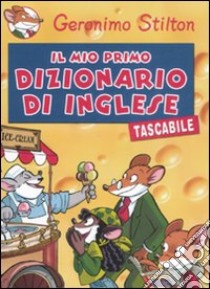 Il mio primo dizionario di inglese tascabile. Ediz. bilingue libro di Stilton Geronimo