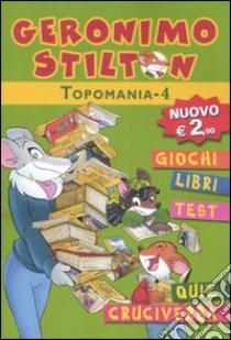 Topomania. Ediz. illustrata. Vol. 4 libro di Stilton Geronimo