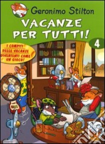 Vacanze per tutti. Ediz. illustrata. Vol. 4 libro di Stilton Geronimo