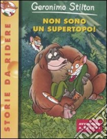 Non sono un supertopo! Ediz. illustrata libro di Stilton Geronimo