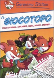 Il Giocotopo. Giochi di parole, cruciverba, rebus, sudoku, labirinti... libro di Stilton Geronimo