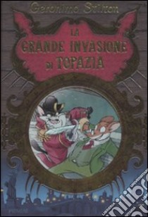 La grande invasione di Topazia. Ediz. illustrata libro di Stilton Geronimo