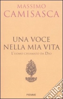 Una voce nella mia vita. L'uomo chiamato da Dio libro di Camisasca Massimo