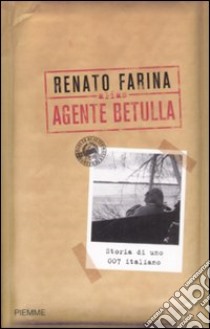 Alias agente Betulla. Storia di uno 007 italiano libro di Farina Renato