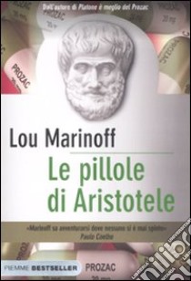 Le pillole di Aristotele. Come la filosofia può migliorare la nostra vita libro di Marinoff Lou