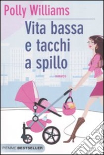 Vita bassa e tacchi a spillo libro di Williams Polly