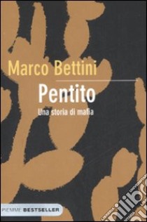 Pentito. Una storia di mafia libro di Bettini Marco