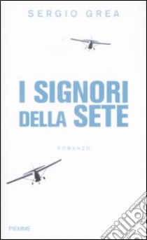 I Signori della sete libro di Grea Sergio