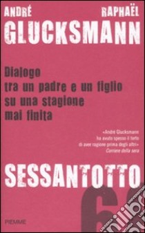 Sessantotto. Dialogo tra un padre e un figlio su una stagione mai finita libro di Glucksmann André - Glucksmann Raphaël