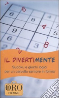 Il divertimente. Sudoku e giochi logici per un cervello sempre in forma libro di Bolgiani L. (cur.)