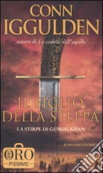 Il figlio della steppa. La stirpe di Gengis Khan libro di Iggulden Conn