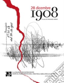 28 dicembre 1908. La grande ricostruzione dopo il terremoto del 1908 nell'area dello stretto libro di Valtieri S. (cur.)