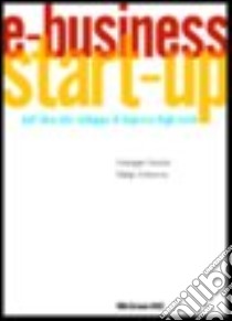 E-business. Start-up. Dall'idea allo sviluppo di imprese high-tech libro di Serazzi Giuseppe - Treleaven Philip