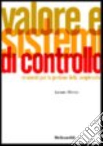 Valore e sistemi di controllo. Strumenti per la gestione delle complessità libro di Olivotto Luciano