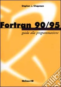 Fortran 90/95. Guida alla programmazione libro di Chapman Stephen J.