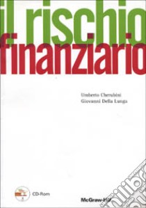 Il rischio finanziario. Con CD-ROM libro di Cherubini Umberto - Della Lunga Giovanni