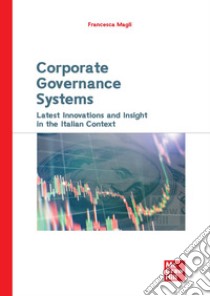 Corporate governance systems. Latest innovations and insight in the italian context libro di Magli Francesca