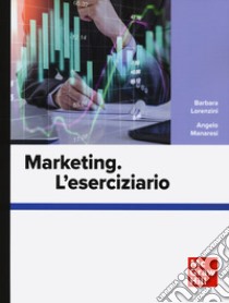 Marketing. L'eserciziario libro di Lorenzini Barbara; Manaresi Angelo