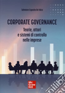 Corporate governance. Teorie, attori e sistemi di controllo nelle imprese libro di De Falco Salvatore Esposito