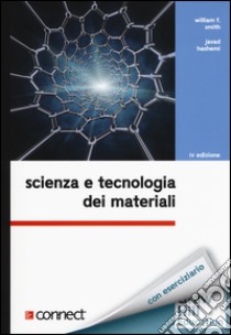 Scienza e tecnologia dei materiali. Con aggiornamento online libro di Smith William F.; Hashemi Javad; Cigada S. (cur.); Farè S. (cur.); Tanzi C. (cur.)