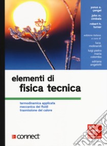 Elementi di fisica tecnica. Termodinamica applicata meccanica dei fluidi trasmissione del calore. Con Contenuto digitale per download e accesso on line libro di Çengel Yunus A.; Cimbala John M.; Turner Robert H.; Molinaroli L. (cur.); Colombo L. P. M. (cur.); Angelotti A. (cur.)