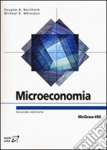 Microeconomia. Con aggiornamento online libro di Bernheim Douglas B.; Whinston Michael D.; Cardani A. M. (cur.); Moscati I. (cur.)