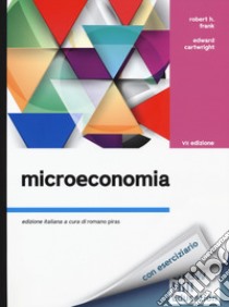 Microeconomia. Con Connect libro di Frank Robert H.; Cartwright Edward; Piras R. (cur.)