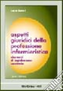 Aspetti giuridici della professione infermieristica. Elementi di legislazione sanitaria libro di Benci Luca