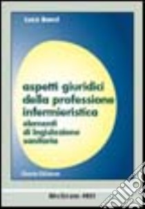 Aspetti giuridici della professione infermieristica. Elementi di legislazione sanitaria libro di Benci Luca